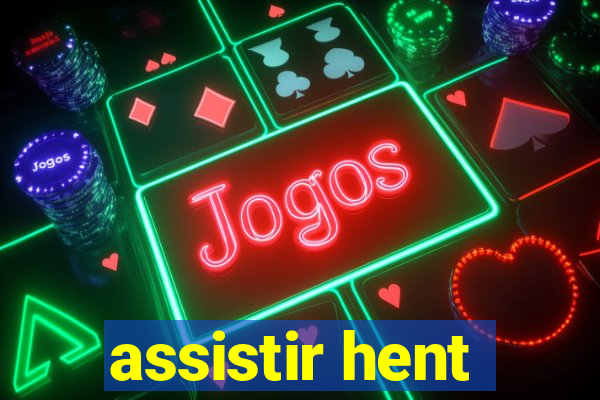 assistir hent